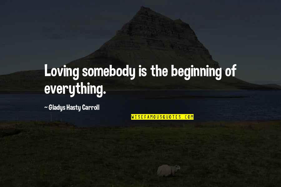 Susahnya Menjadi Quotes By Gladys Hasty Carroll: Loving somebody is the beginning of everything.
