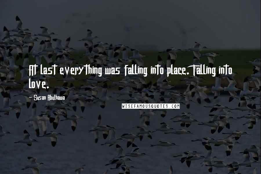 Susan Abulhawa quotes: At last everything was falling into place. Falling into love.