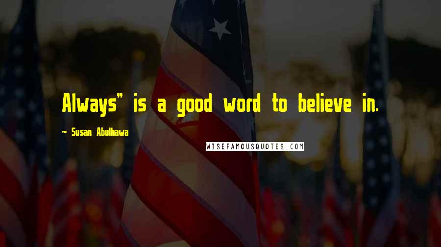 Susan Abulhawa quotes: Always" is a good word to believe in.