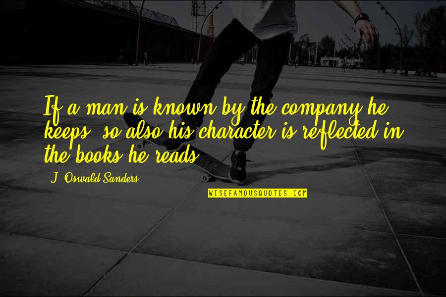 Susan And Caspian Quotes By J. Oswald Sanders: If a man is known by the company Susan And Caspian Quotes By J. Oswald Sanders: If a man is known by the company