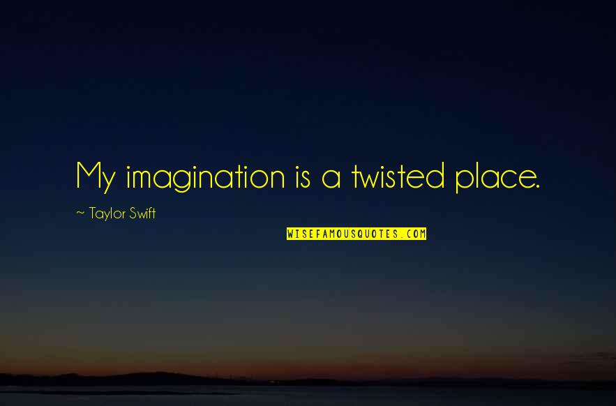 Susan Andersen Quotes By Taylor Swift: My imagination is a twisted place. Susan Andersen Quotes By Taylor Swift: My imagination is a twisted place.