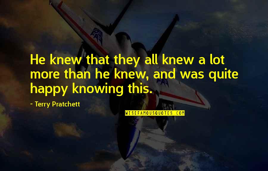 Susan Andersen Quotes By Terry Pratchett: He knew that they all knew a lot Susan Andersen Quotes By Terry Pratchett: He knew that they all knew a lot