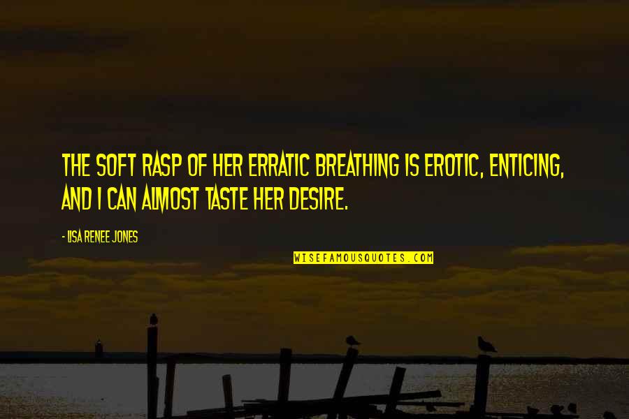 Susan Anton Quotes By Lisa Renee Jones: The soft rasp of her erratic breathing is