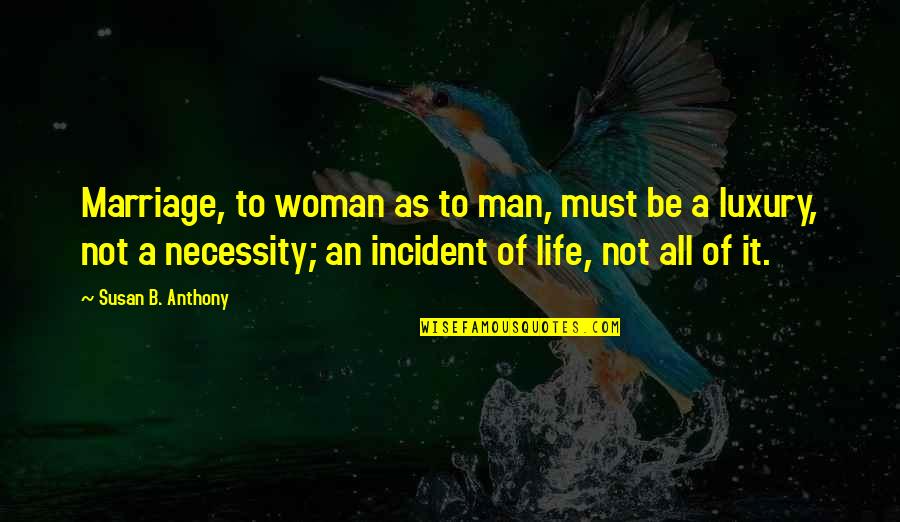 Susan B Anthony Quotes By Susan B. Anthony: Marriage, to woman as to man, must be Susan B Anthony Quotes By Susan B. Anthony: Marriage, to woman as to man, must be