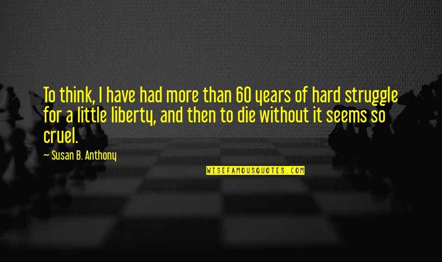 Susan B Anthony Quotes By Susan B. Anthony: To think, I have had more than 60 Susan B Anthony Quotes By Susan B. Anthony: To think, I have had more than 60