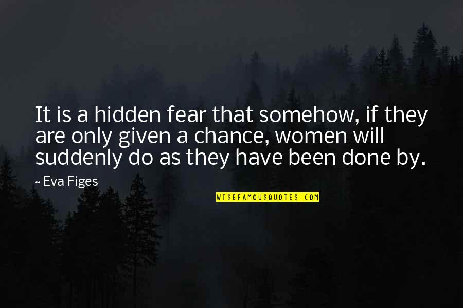 Susan B. Komen Inspirational Quotes By Eva Figes: It is a hidden fear that somehow, if