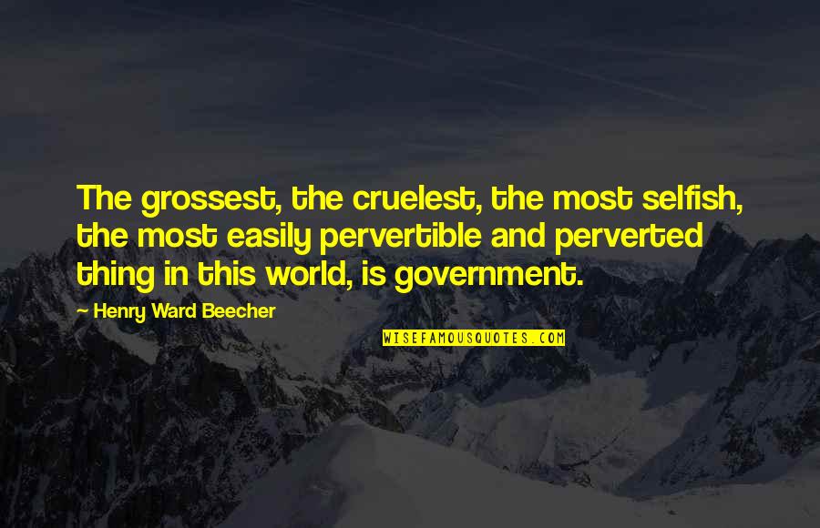 Susan B. Komen Inspirational Quotes By Henry Ward Beecher: The grossest, the cruelest, the most selfish, the