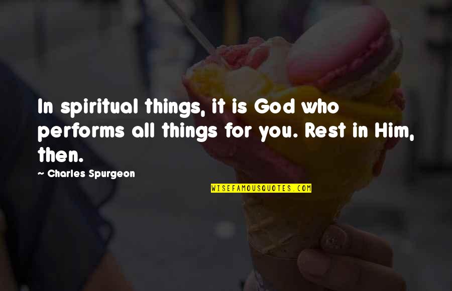 Susan Bandara Quotes By Charles Spurgeon: In spiritual things, it is God who performs