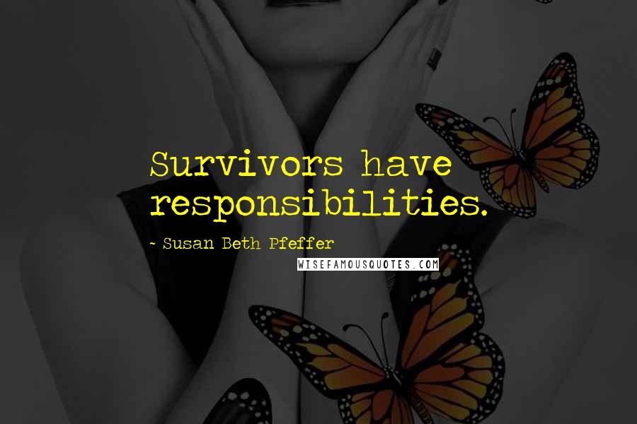 Susan Beth Pfeffer quotes: Survivors have responsibilities.