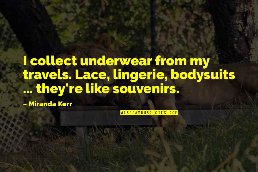 Susan Boyle Famous Quotes By Miranda Kerr: I collect underwear from my travels. Lace, lingerie,