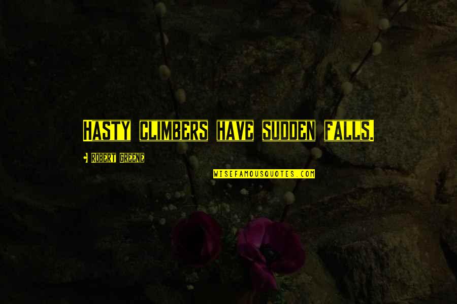 Susan Bredekamp Quotes By Robert Greene: Hasty climbers have sudden falls. Susan Bredekamp Quotes By Robert Greene: Hasty climbers have sudden falls.