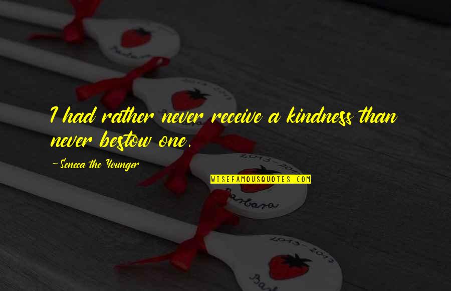 Susan Bredekamp Quotes By Seneca The Younger: I had rather never receive a kindness than Susan Bredekamp Quotes By Seneca The Younger: I had rather never receive a kindness than