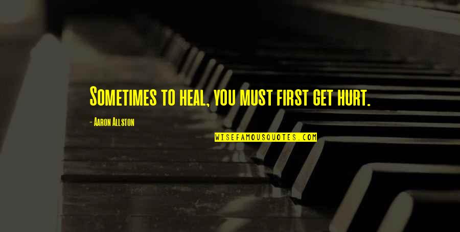 Susan Brownell Quotes By Aaron Allston: Sometimes to heal, you must first get hurt.