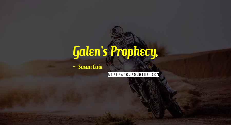 Susan Cain quotes: Galen's Prophecy,