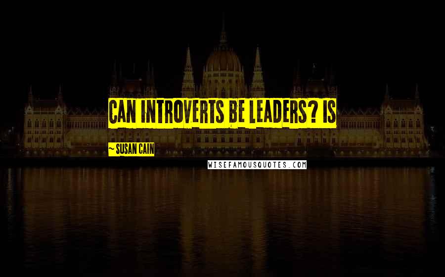 Susan Cain quotes: Can introverts be leaders? Is