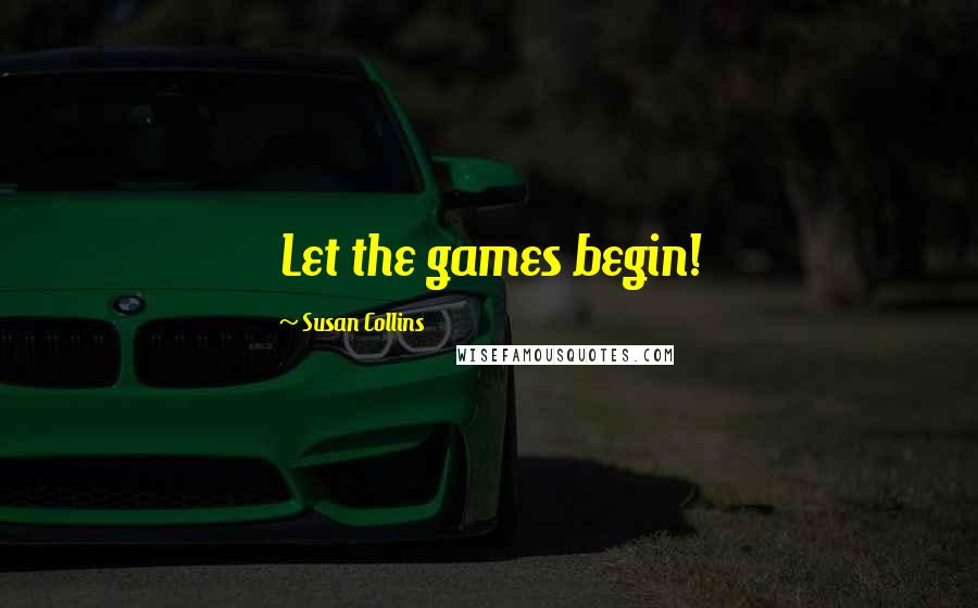 Susan Collins quotes: Let the games begin!