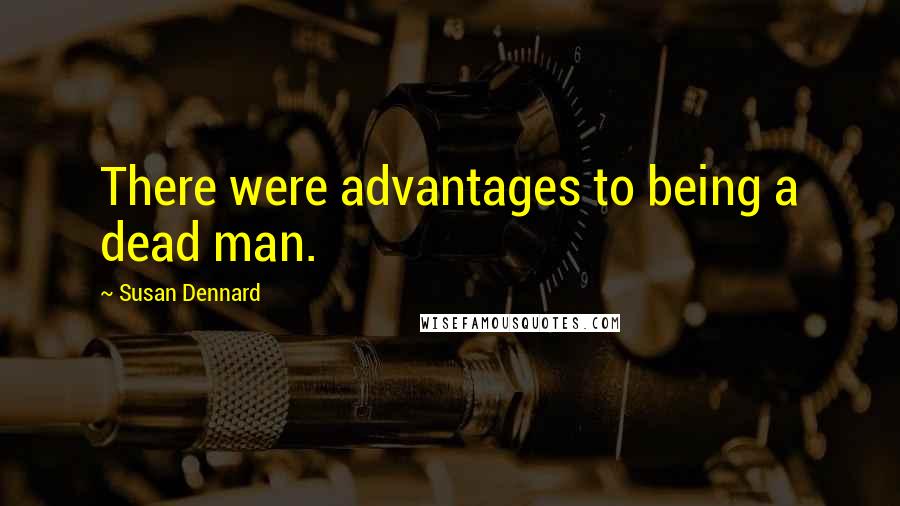 Susan Dennard quotes: There were advantages to being a dead man.