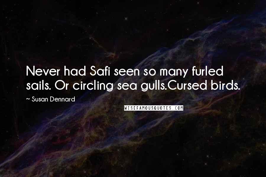 Susan Dennard quotes: Never had Safi seen so many furled sails. Or circling sea gulls.Cursed birds.