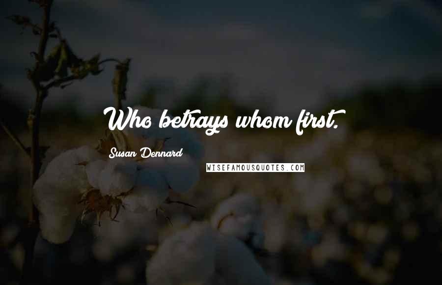 Susan Dennard quotes: Who betrays whom first.