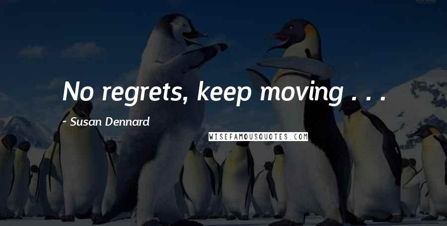 Susan Dennard quotes: No regrets, keep moving . . .