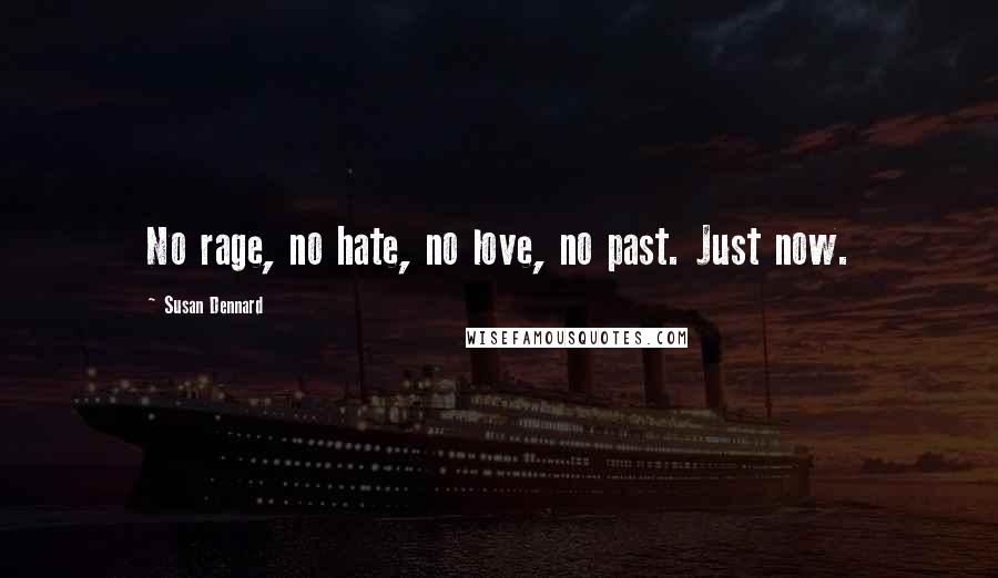 Susan Dennard quotes: No rage, no hate, no love, no past. Just now.