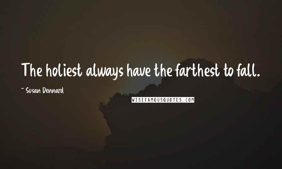 Susan Dennard quotes: The holiest always have the farthest to fall.