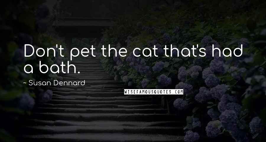 Susan Dennard quotes: Don't pet the cat that's had a bath.