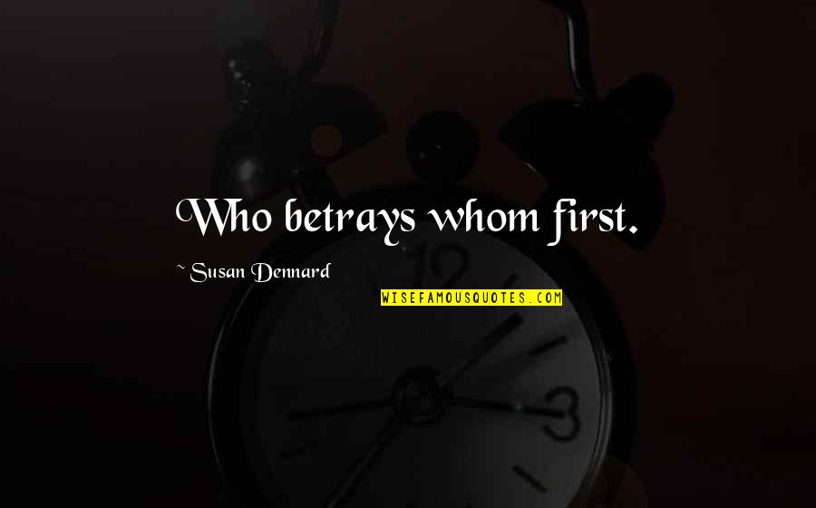 Susan Dennard Quotes By Susan Dennard: Who betrays whom first.