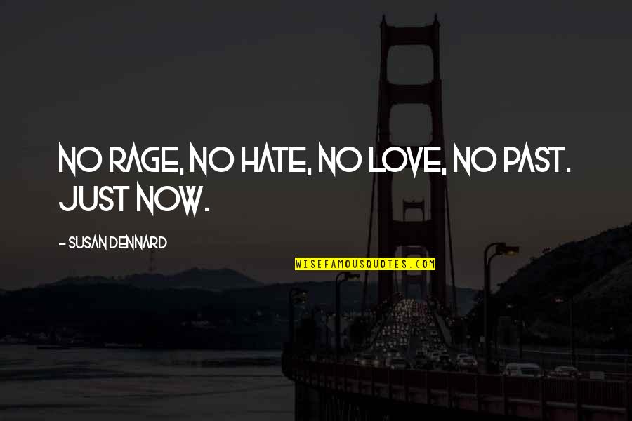Susan Dennard Quotes By Susan Dennard: No rage, no hate, no love, no past.