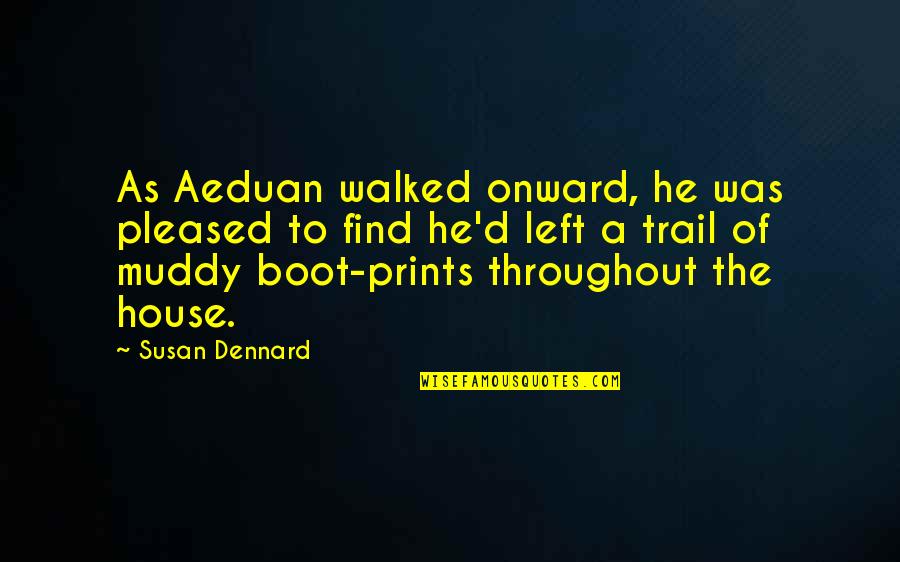 Susan Dennard Quotes By Susan Dennard: As Aeduan walked onward, he was pleased to