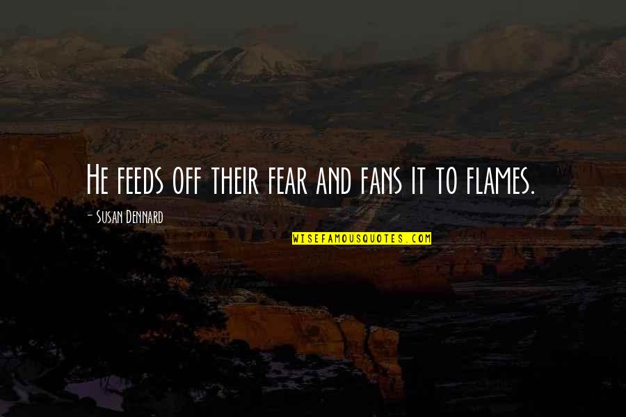 Susan Dennard Quotes By Susan Dennard: He feeds off their fear and fans it