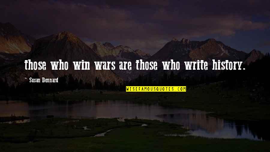 Susan Dennard Quotes By Susan Dennard: those who win wars are those who write