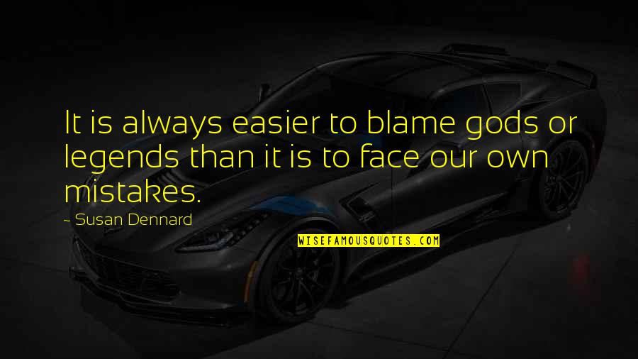 Susan Dennard Quotes By Susan Dennard: It is always easier to blame gods or