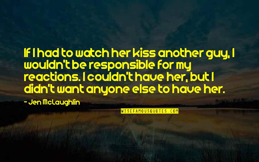 Susan Downey Quotes By Jen McLaughlin: If I had to watch her kiss another
