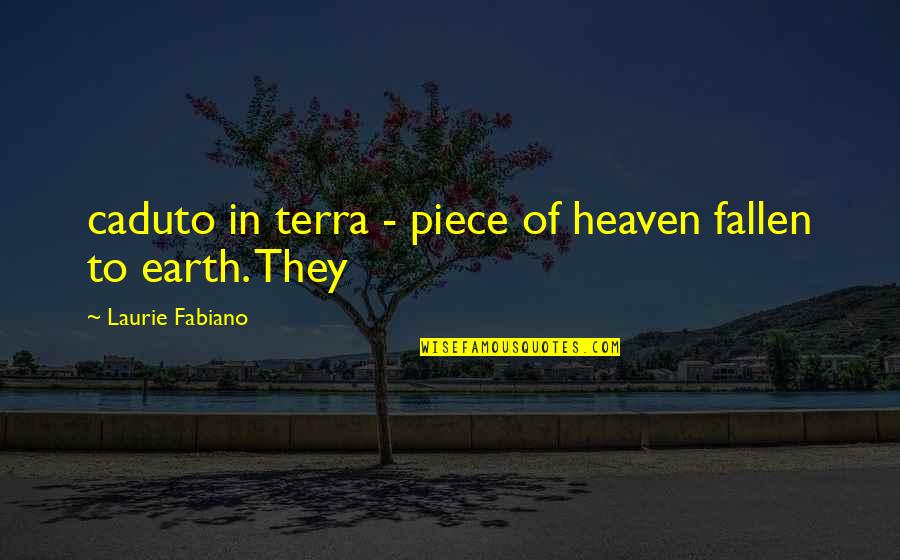 Susan Downey Quotes By Laurie Fabiano: caduto in terra - piece of heaven fallen