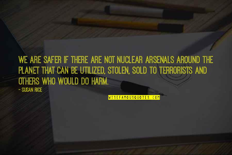 Susan E Rice Quotes By Susan Rice: We are safer if there are not nuclear