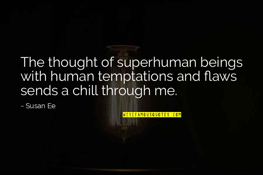 Susan Ee Angelfall Quotes By Susan Ee: The thought of superhuman beings with human temptations