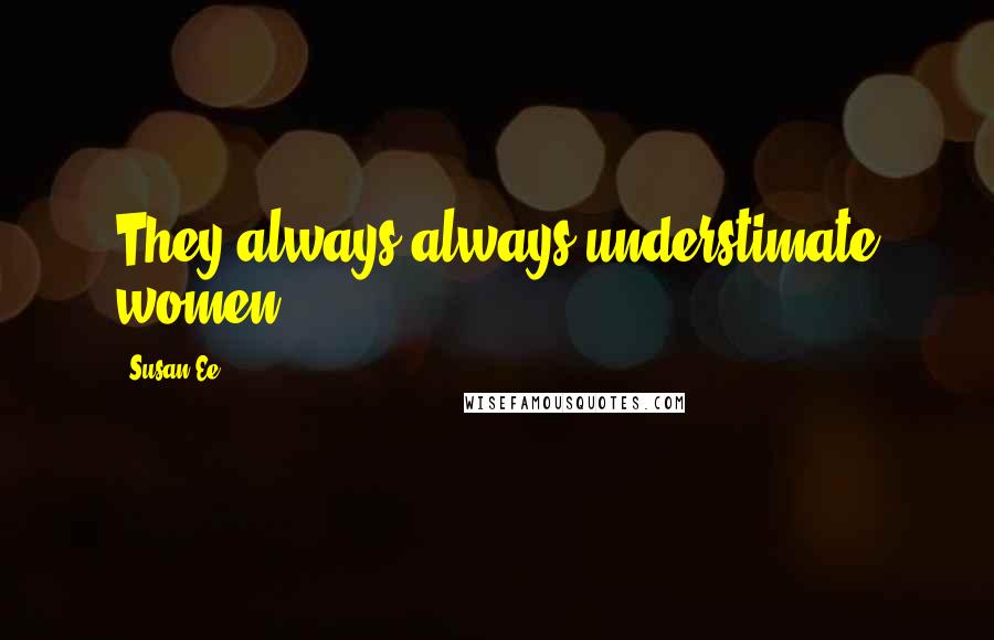 Susan Ee quotes: They always always understimate women