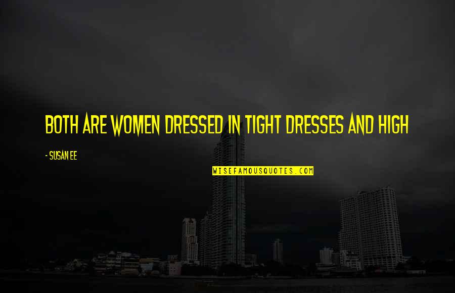 Susan Ee Quotes By Susan Ee: Both are women dressed in tight dresses and