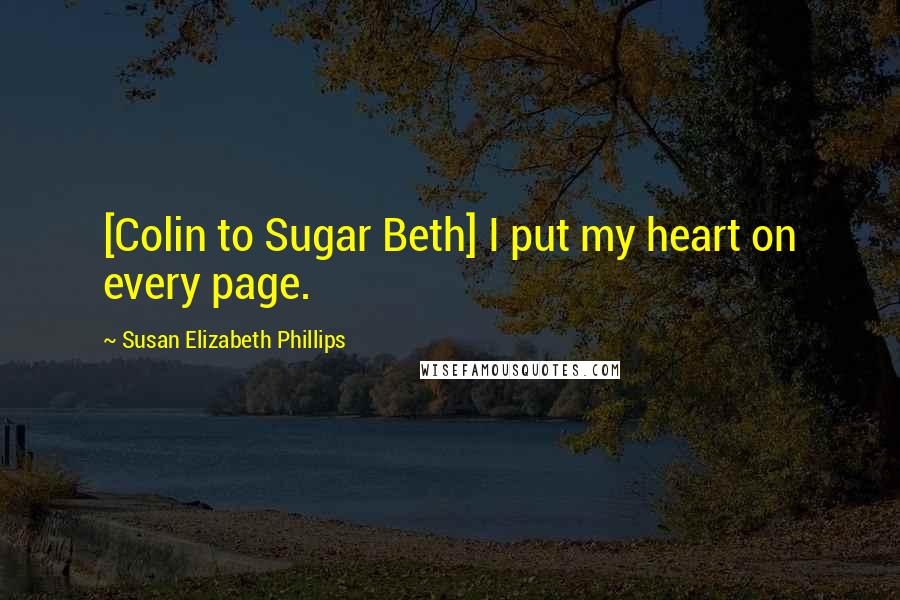 Susan Elizabeth Phillips quotes: [Colin to Sugar Beth] I put my heart on every page.