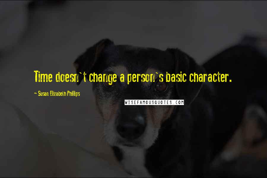 Susan Elizabeth Phillips quotes: Time doesn't change a person's basic character.