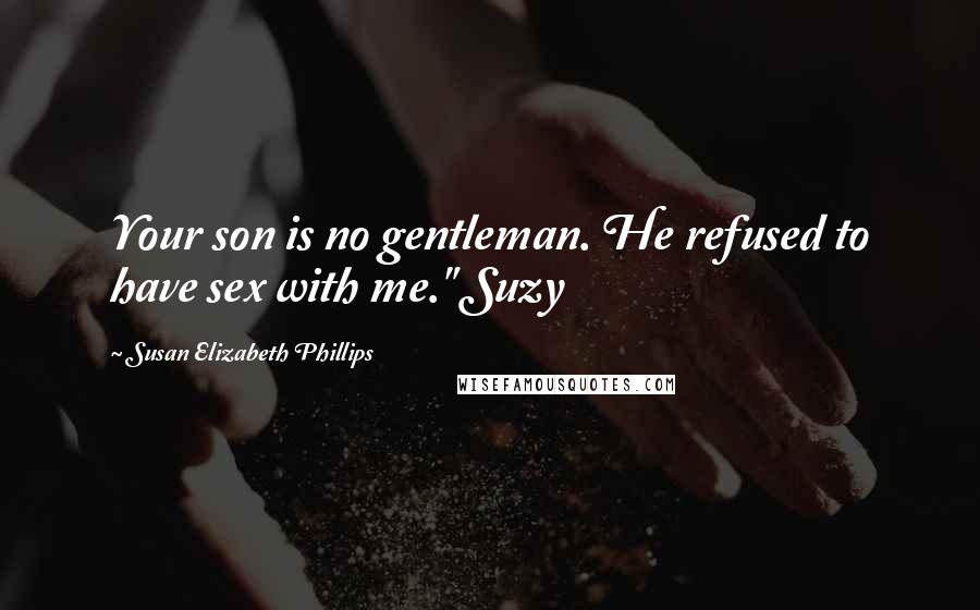 Susan Elizabeth Phillips quotes: Your son is no gentleman. He refused to have sex with me." Suzy