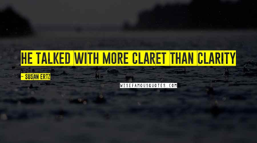 Susan Ertz quotes: He talked with more claret than clarity