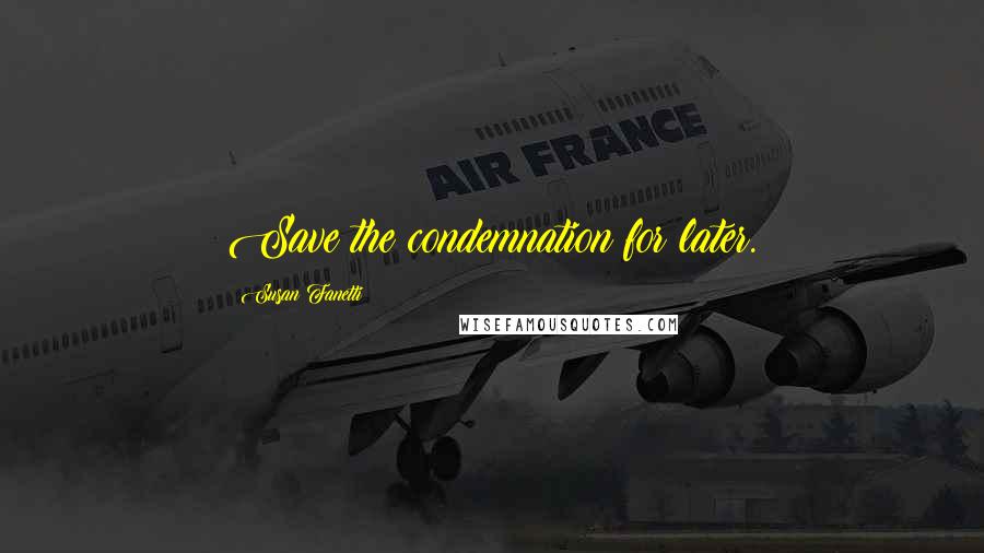 Susan Fanetti quotes: Save the condemnation for later.