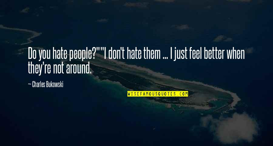 Susan Fenimore Cooper Quotes By Charles Bukowski: Do you hate people?""I don't hate them ... Susan Fenimore Cooper Quotes By Charles Bukowski: Do you hate people?""I don't hate them ...
