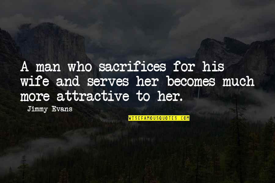 Susan Flannery Quotes By Jimmy Evans: A man who sacrifices for his wife and