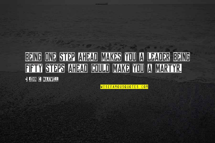 Susan Grimshaw Quotes By John C. Maxwell: Being one step ahead makes you a leader