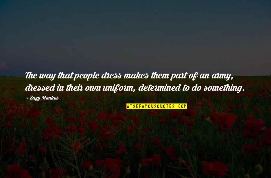 Susan Grimshaw Quotes By Suzy Menkes: The way that people dress makes them part