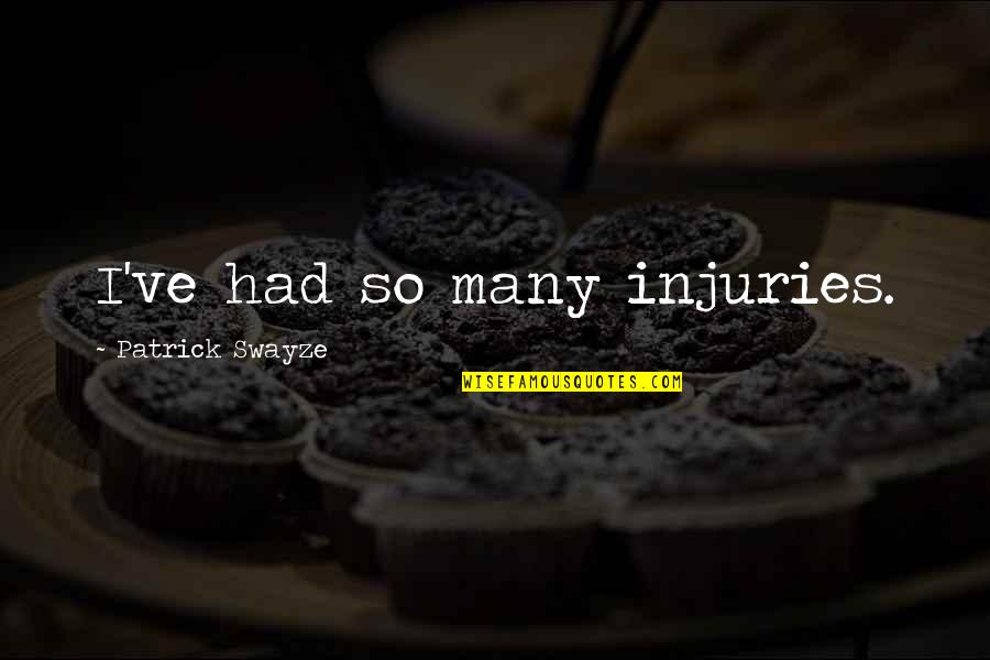 Susan Heller Travel Quotes By Patrick Swayze: I've had so many injuries.