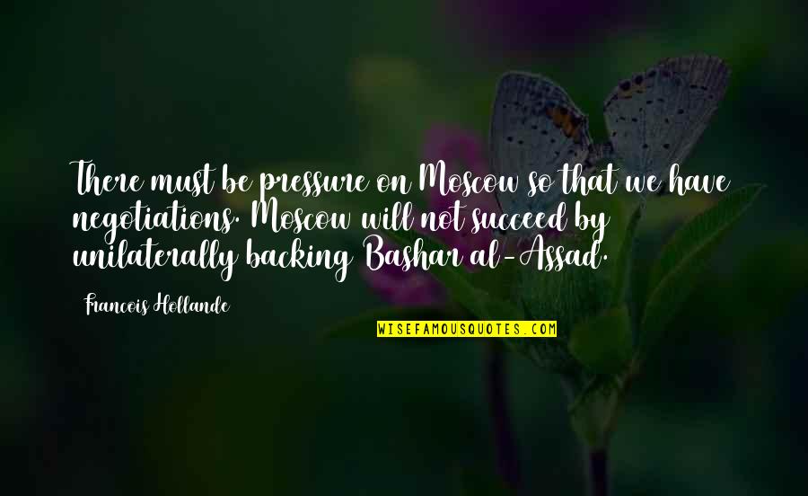 Susan Helms Quotes By Francois Hollande: There must be pressure on Moscow so that Susan Helms Quotes By Francois Hollande: There must be pressure on Moscow so that